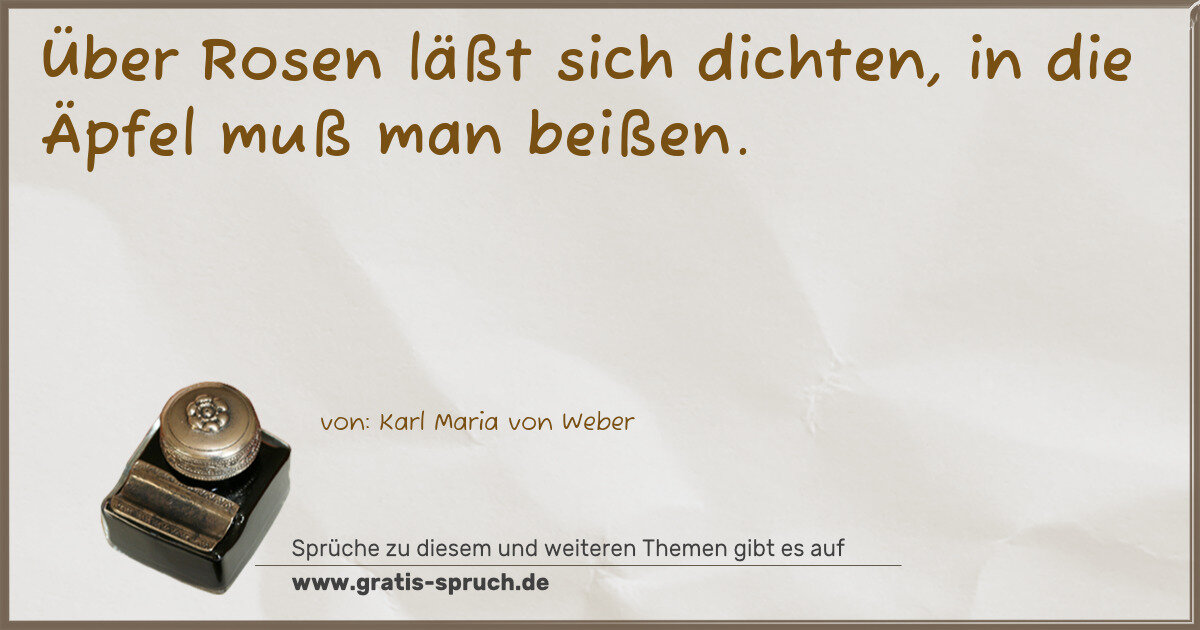 Spruchbild: Über Rosen läßt sich dichten, in die Äpfel muß man beißen.