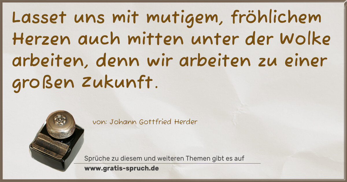 Spruchbild: Lasset uns mit mutigem, fröhlichem Herzen auch mitten unter der Wolke arbeiten, denn wir a …