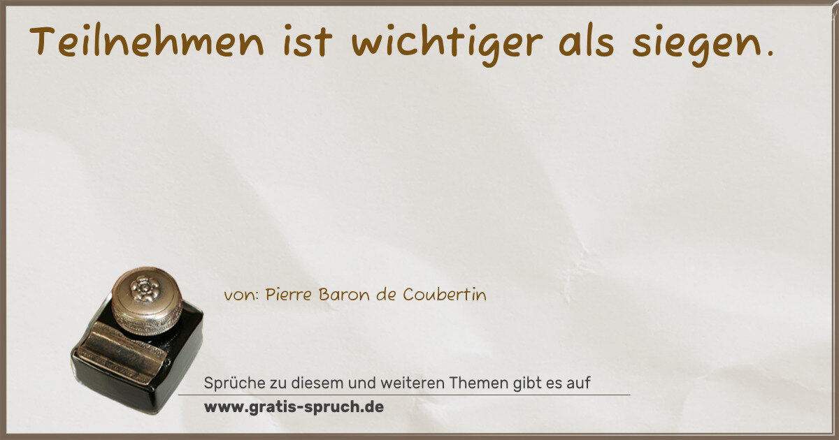 Spruchbild: Teilnehmen ist wichtiger als siegen.