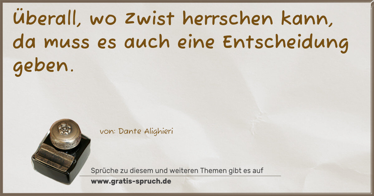 Spruchbild: Überall, wo Zwist herrschen kann, da muss es auch eine Entscheidung geben.