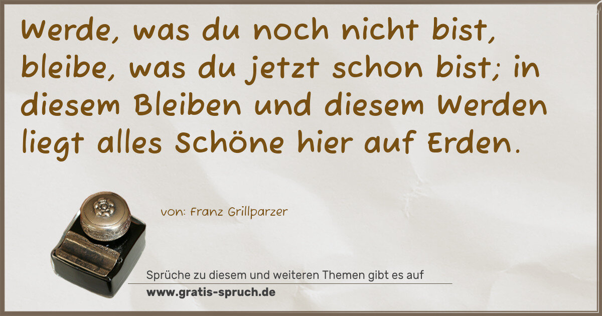 Spruchbild: Werde, was du noch nicht bist, bleibe, was du jetzt schon bist; in diesem Bleiben und dies …