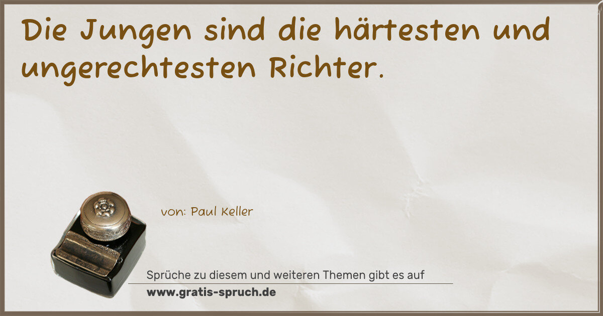 Spruchbild: Die Jungen sind die härtesten und ungerechtesten Richter.