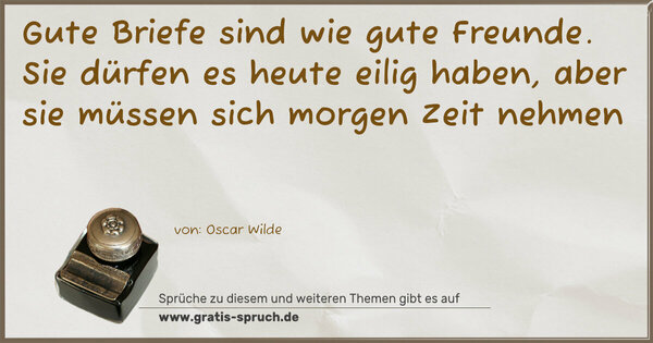 Spruch Visualisierung: Gute Briefe sind wie gute Freunde.
Sie dürfen es heute eilig haben,
aber sie müssen sich morgen Zeit nehmen