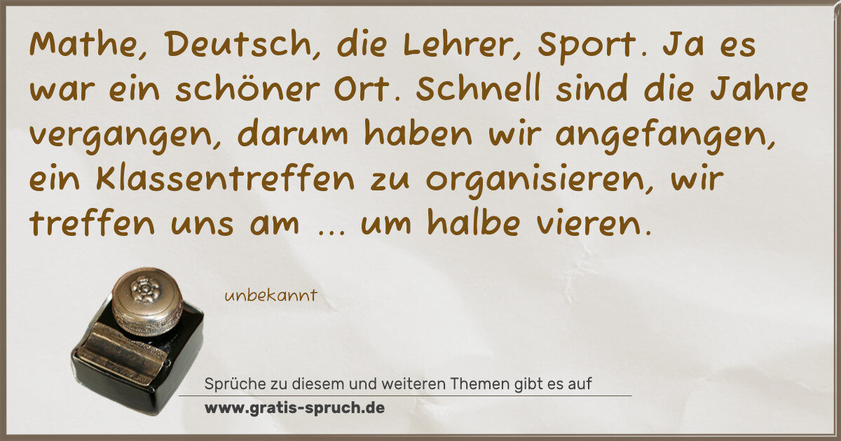 Spruchbild: Mathe, Deutsch, die Lehrer, Sport. Ja es war ein schöner Ort. Schnell sind die Jahre verga …