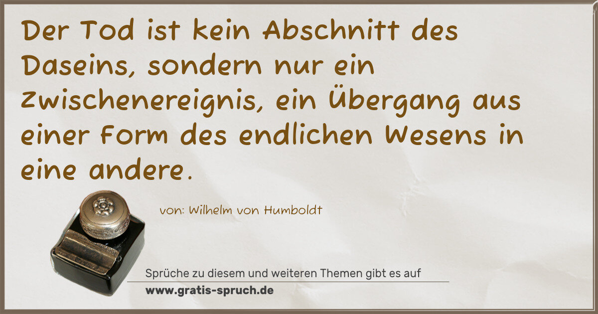 Spruchbild: Der Tod ist kein Abschnitt des Daseins, sondern nur ein Zwischenereignis, ein Übergang aus …