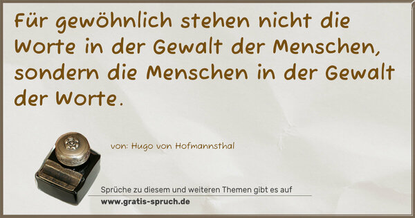 Spruch Visualisierung: Für gewöhnlich stehen nicht die Worte in der Gewalt der Menschen, sondern die Menschen in der Gewalt der Worte.