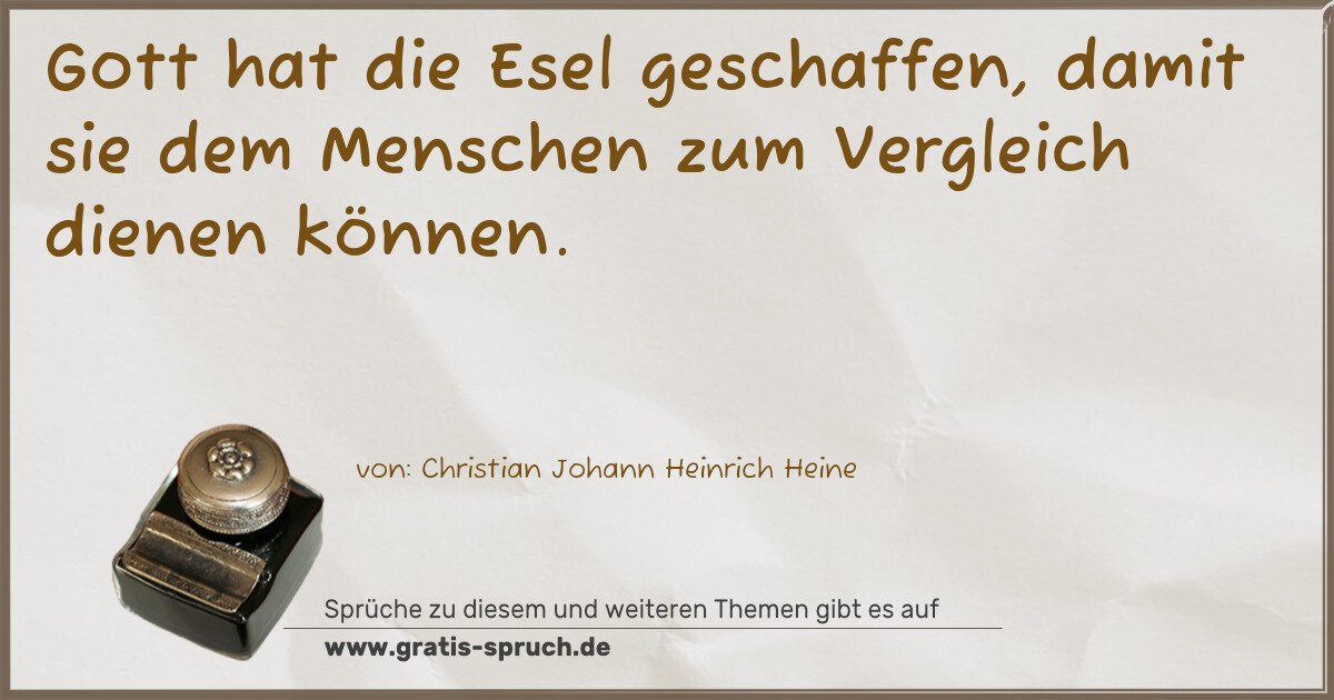 Spruchbild: Gott hat die Esel geschaffen, damit sie dem Menschen zum Vergleich dienen können.