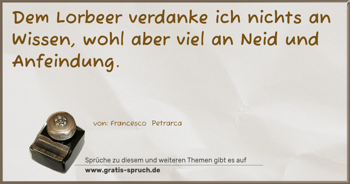 Spruchbild: Dem Lorbeer verdanke ich nichts an Wissen, wohl aber viel an Neid und Anfeindung.