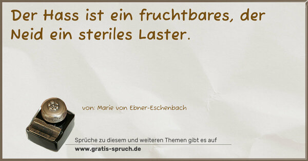 Spruch Visualisierung: Der Hass ist ein fruchtbares,
der Neid ein steriles Laster.