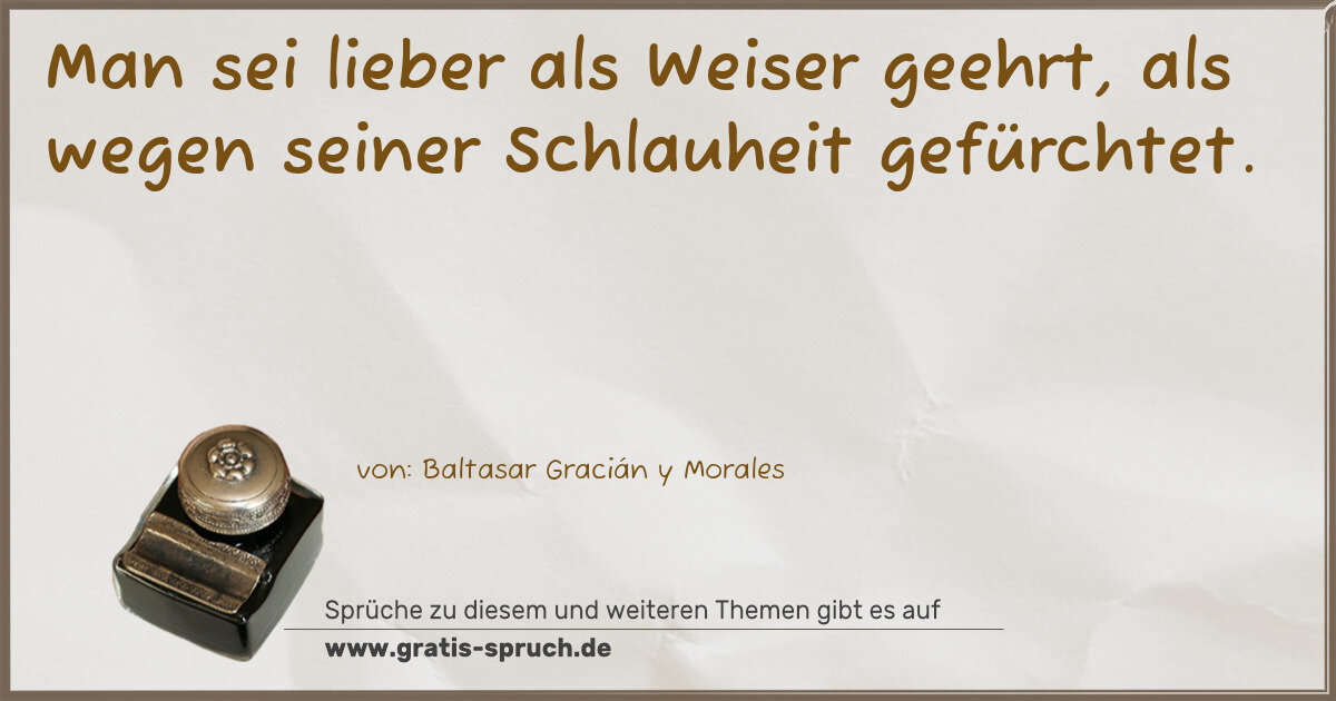 Spruchbild: Man sei lieber als Weiser geehrt, als wegen seiner Schlauheit gefürchtet.