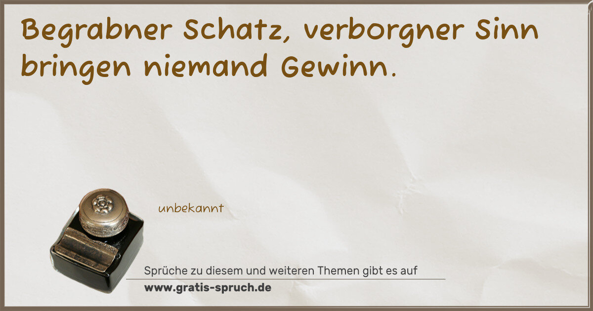 Spruchbild: Begrabner Schatz, verborgner Sinn bringen niemand Gewinn.