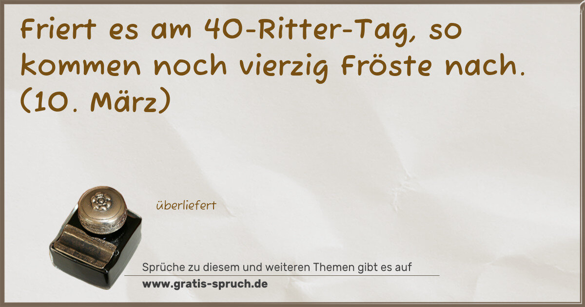 Spruchbild: Friert es am 40-Ritter-Tag, so kommen noch vierzig Fröste nach. (10. März)