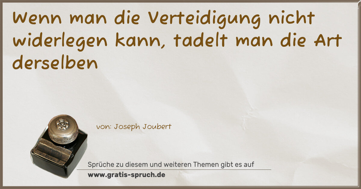 Spruchbild: Wenn man die Verteidigung nicht widerlegen kann, tadelt man die Art derselben