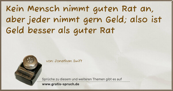 Spruch Visualisierung: Kein Mensch nimmt guten Rat an,
aber jeder nimmt gern Geld;
also ist Geld besser als guter Rat