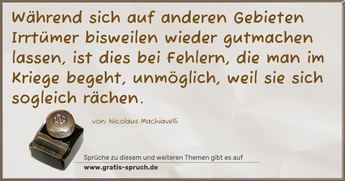 Spruchbild: Während sich auf anderen Gebieten Irrtümer bisweilen wieder gutmachen lassen, ist dies bei …