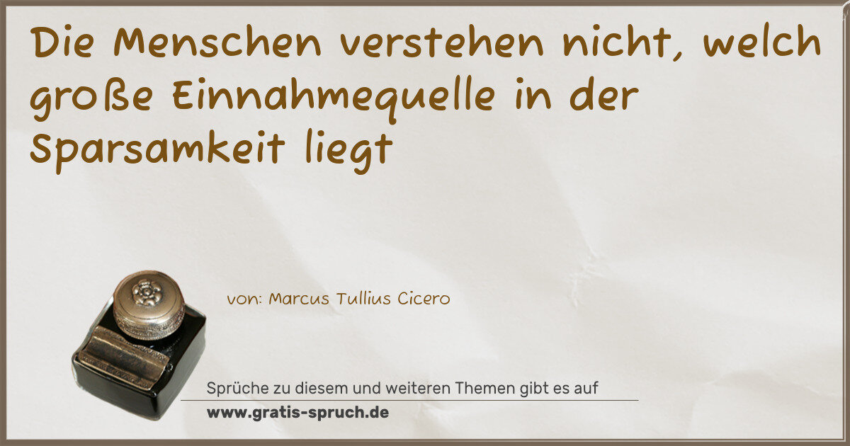 Spruchbild: Die Menschen verstehen nicht, welch große Einnahmequelle in der Sparsamkeit liegt