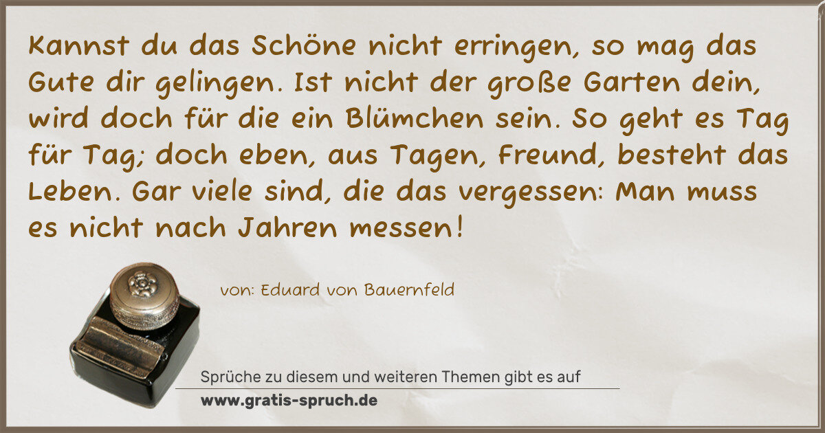 Spruchbild: Kannst du das Schöne nicht erringen, so mag das Gute dir gelingen. Ist nicht der große Gar …