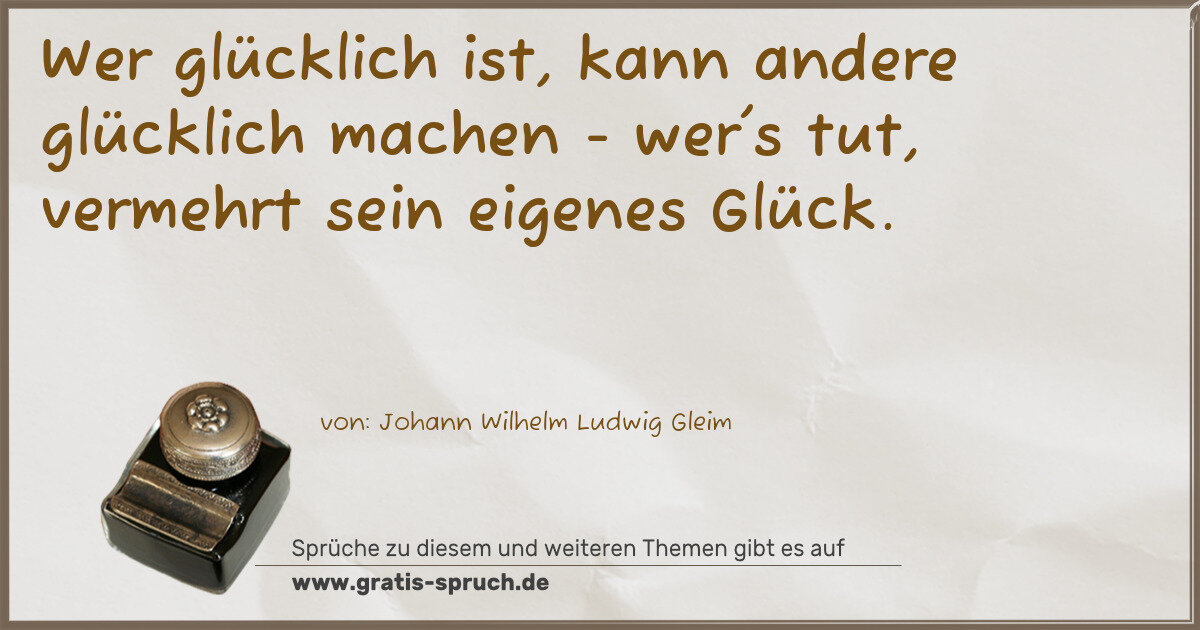 Spruchbild: Wer glücklich ist, kann andere glücklich machen - wer's tut, vermehrt sein eigenes Glück.