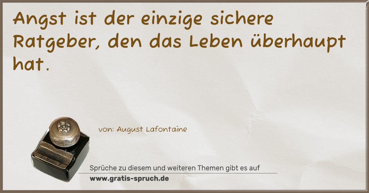 Spruchbild: Angst ist der einzige sichere Ratgeber, den das Leben überhaupt hat.