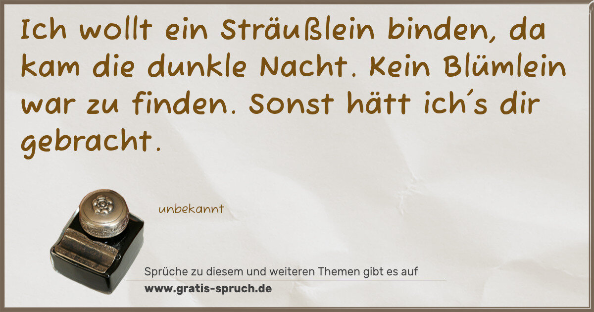Spruchbild: Ich wollt ein Sträußlein binden, da kam die dunkle Nacht. Kein Blümlein war zu finden. Son …