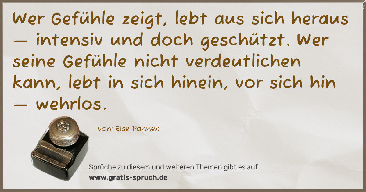 Spruchbild: Wer Gefühle zeigt, lebt aus sich heraus — intensiv und doch geschützt. Wer seine Gefühle n …