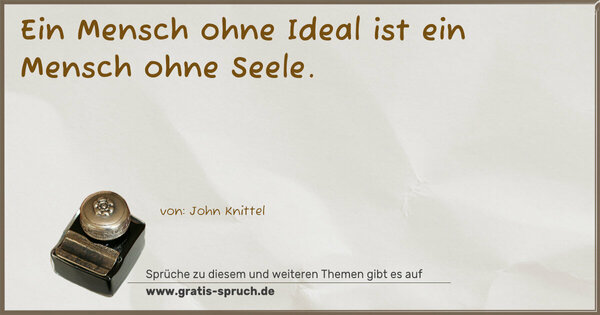 Spruch Visualisierung: Ein Mensch ohne Ideal ist ein Mensch ohne Seele. 