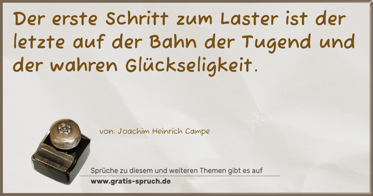 Spruchbild: Der erste Schritt zum Laster ist der letzte auf der Bahn der Tugend und der wahren Glück …