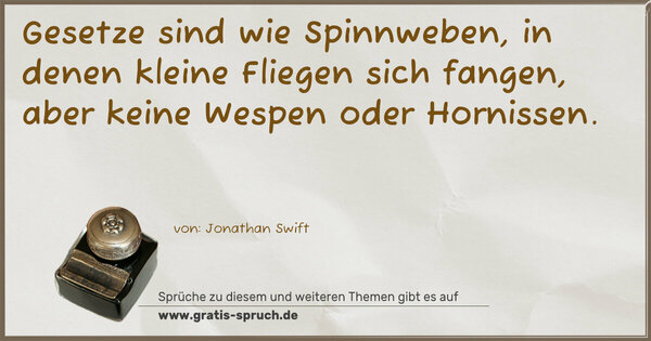 Spruch Visualisierung: Gesetze sind wie Spinnweben, in denen kleine Fliegen sich fangen, aber keine Wespen oder Hornissen. 