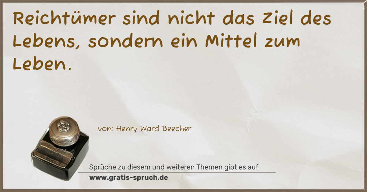 Spruchbild: Reichtümer sind nicht das Ziel des Lebens, sondern ein Mittel zum Leben.