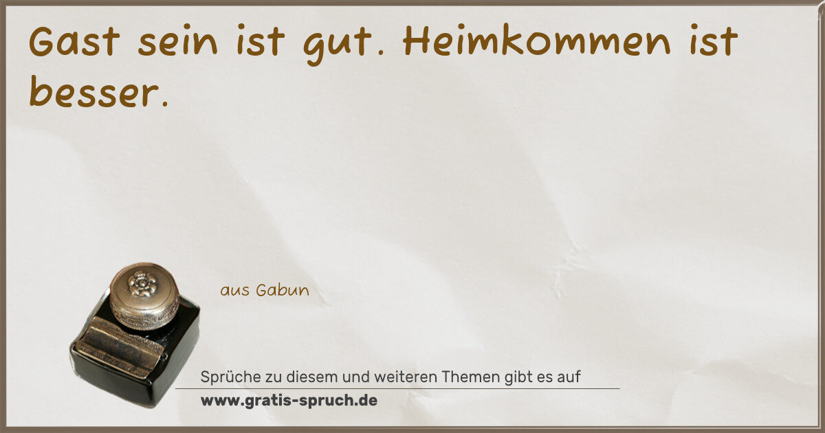 Spruchbild: Gast sein ist gut. Heimkommen ist besser.