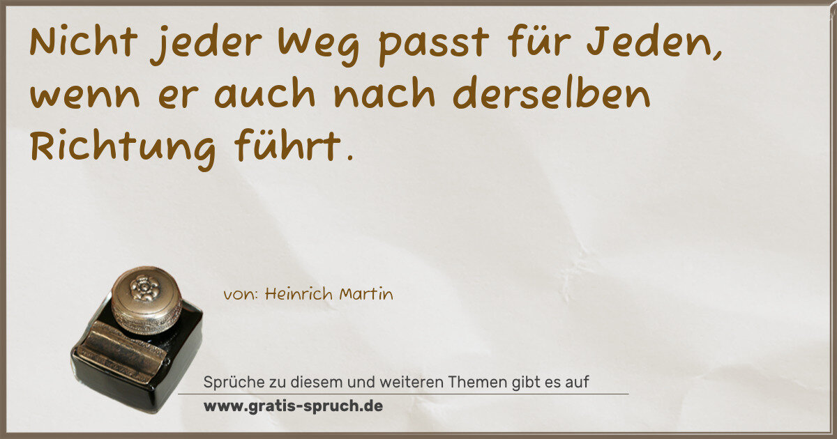 Spruchbild: Nicht jeder Weg passt für Jeden, wenn er auch nach derselben Richtung führt.