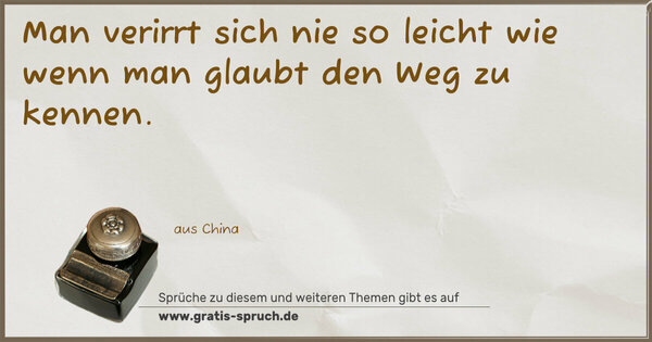 Spruch Visualisierung: Man verirrt sich nie so leicht
wie wenn man glaubt den Weg zu kennen.
