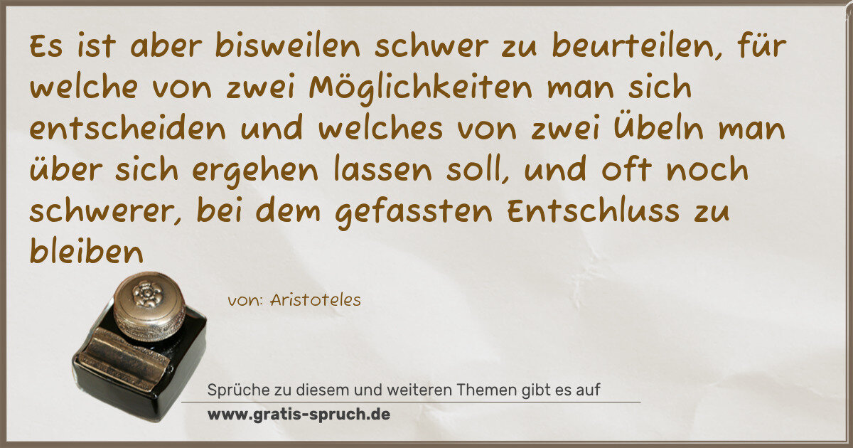 Spruchbild: Es ist aber bisweilen schwer zu beurteilen, für welche von zwei Möglichkeiten man sich en …