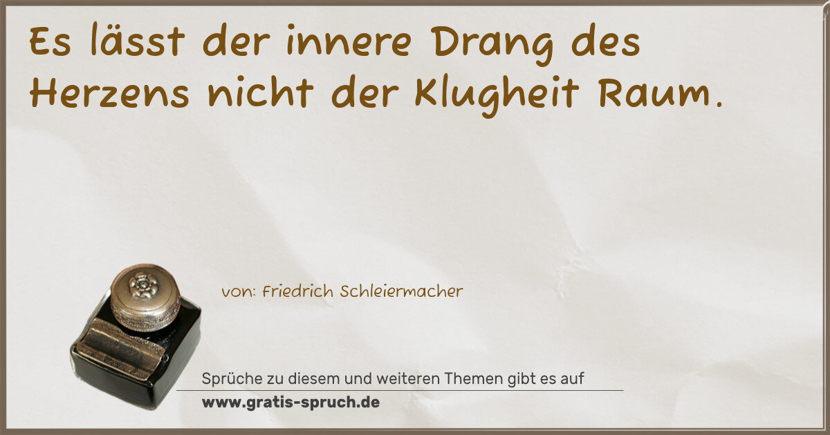 Spruchbild: Es lässt der innere Drang des Herzens nicht der Klugheit Raum.