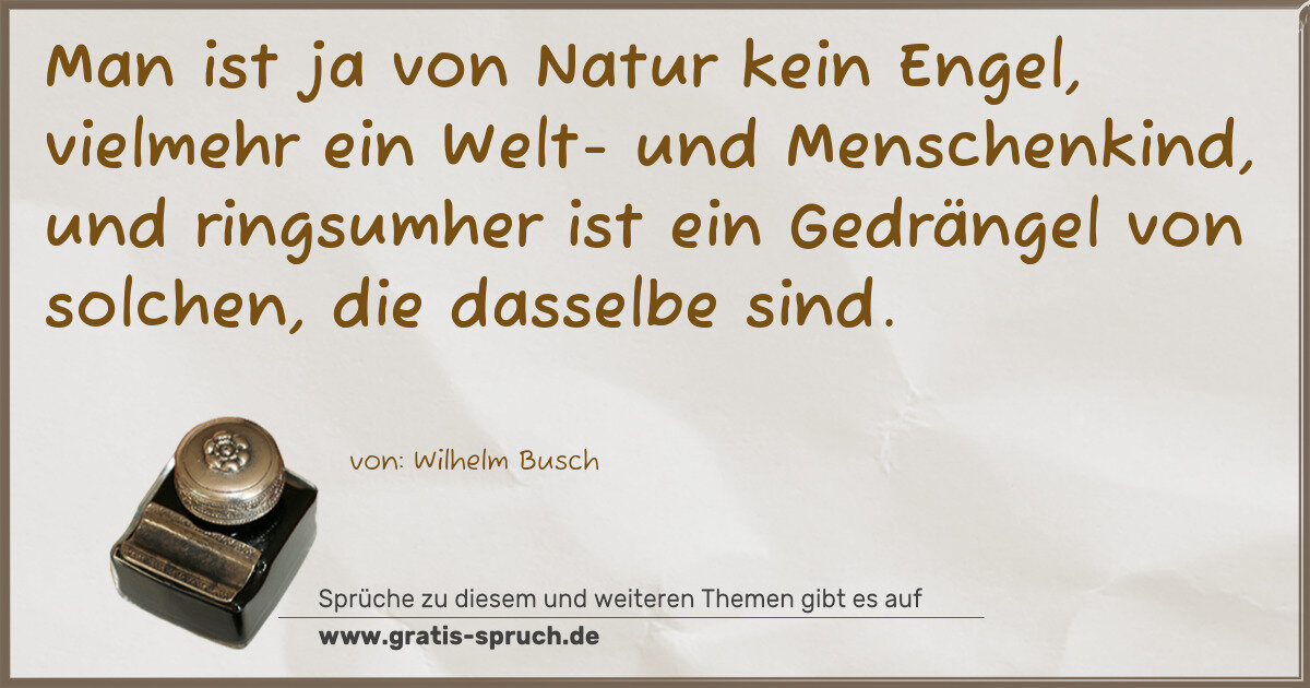 Spruchbild: Man ist ja von Natur kein Engel, vielmehr ein Welt- und Menschenkind, und ringsumher ist e …