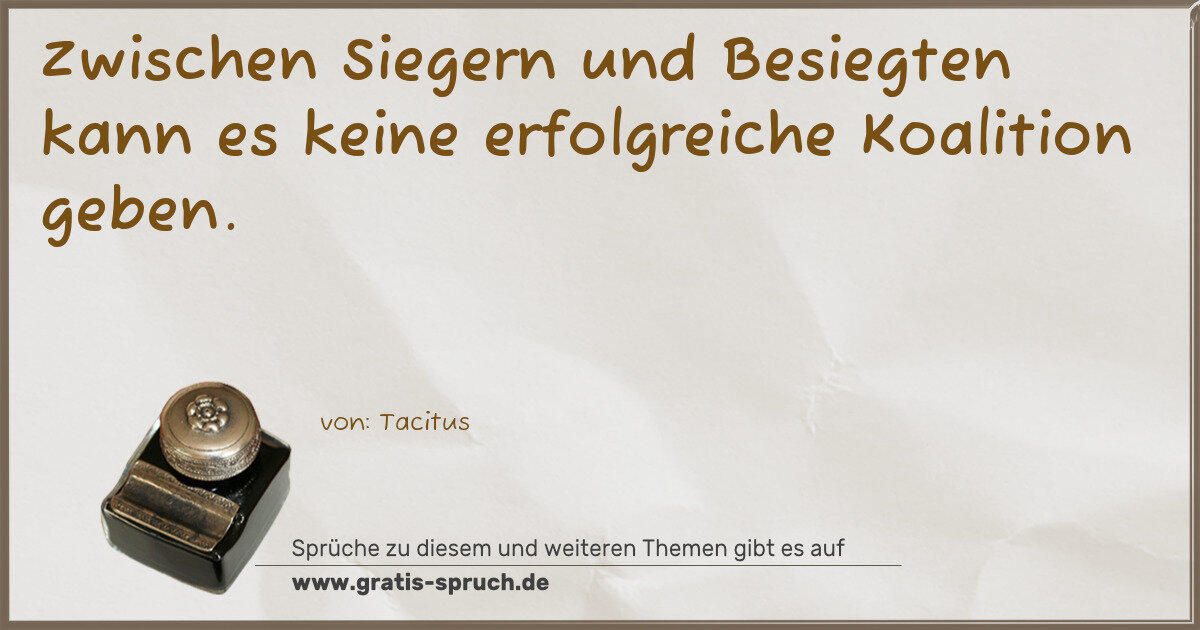 Spruchbild: Zwischen Siegern und Besiegten kann es keine erfolgreiche Koalition geben.