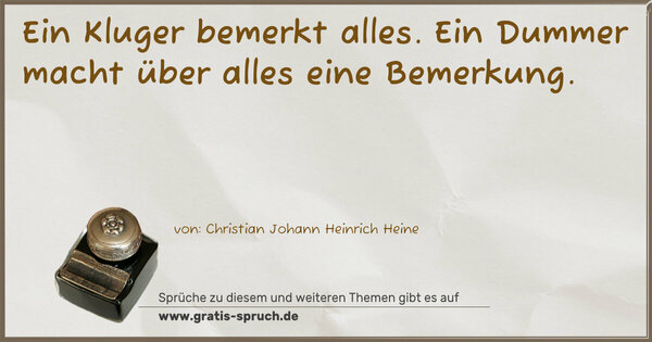 Spruch Visualisierung: Ein Kluger bemerkt alles.
Ein Dummer macht über alles eine Bemerkung.
