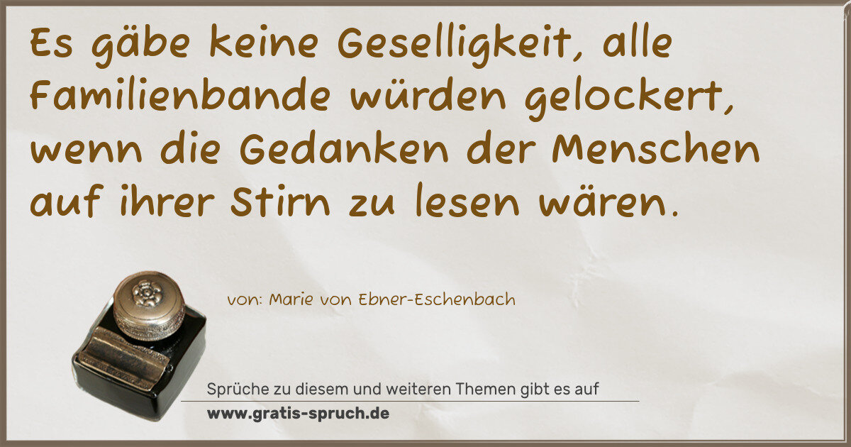 Spruchbild: Es gäbe keine Geselligkeit, alle Familienbande würden gelockert, wenn die Gedanken der Men …