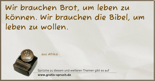 Spruch Visualisierung: Wir brauchen Brot, um leben zu können.
Wir brauchen die Bibel, um leben zu wollen. 