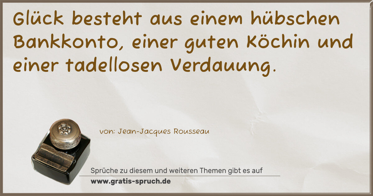 Spruchbild: Glück besteht aus einem hübschen Bankkonto, einer guten Köchin und einer tadellosen Verda …
