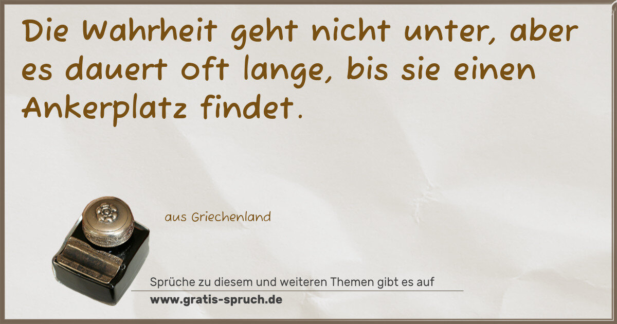 Spruchbild: Die Wahrheit geht nicht unter, aber es dauert oft lange, bis sie einen Ankerplatz findet.