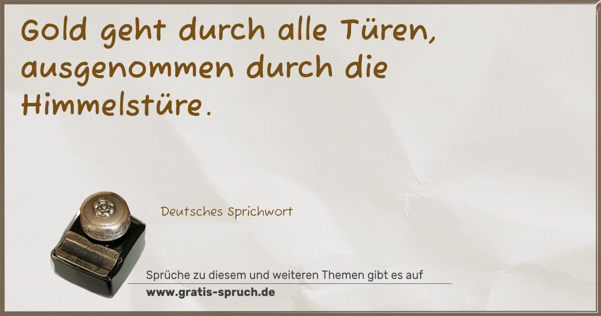 Spruchbild: Gold geht durch alle Türen, ausgenommen durch die Himmelstüre.