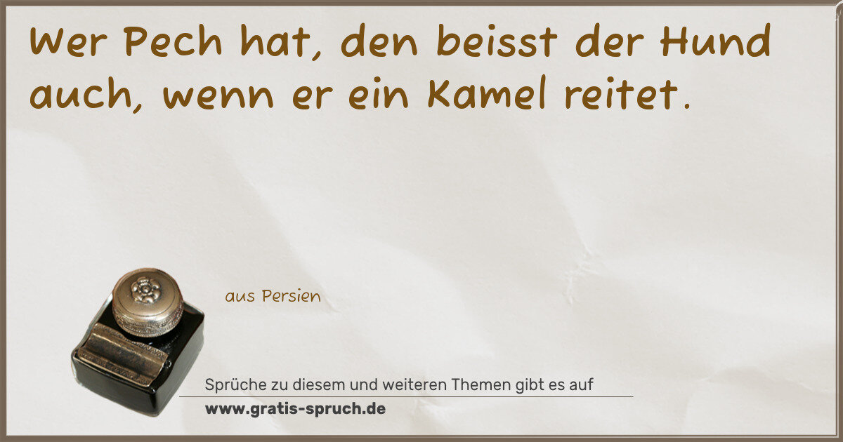 Spruchbild: Wer Pech hat, den beisst der Hund auch, wenn er ein Kamel reitet.