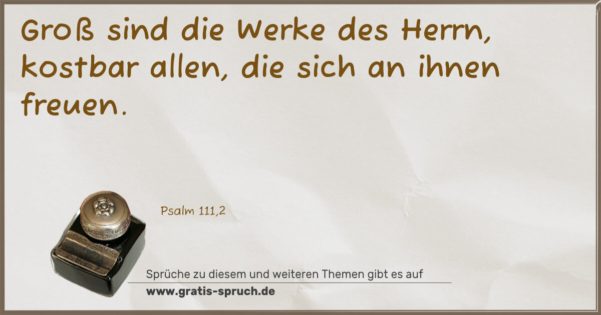 Spruchbild: Groß sind die Werke des Herrn, kostbar allen, die sich an ihnen freuen.