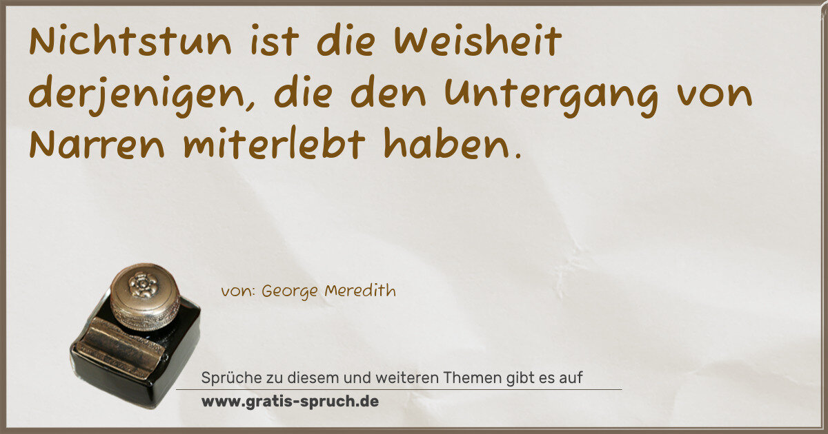 Spruchbild: Nichtstun ist die Weisheit derjenigen, die den Untergang von Narren miterlebt haben.
