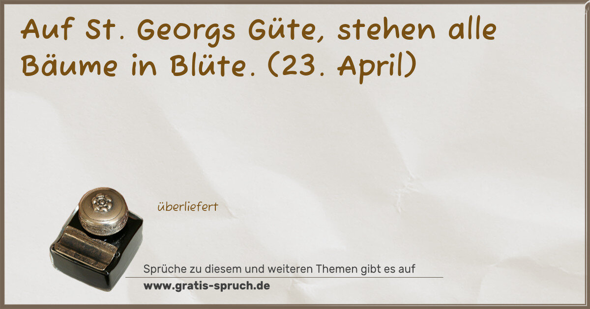 Spruchbild: Auf St. Georgs Güte, stehen alle Bäume in Blüte. (23. April)