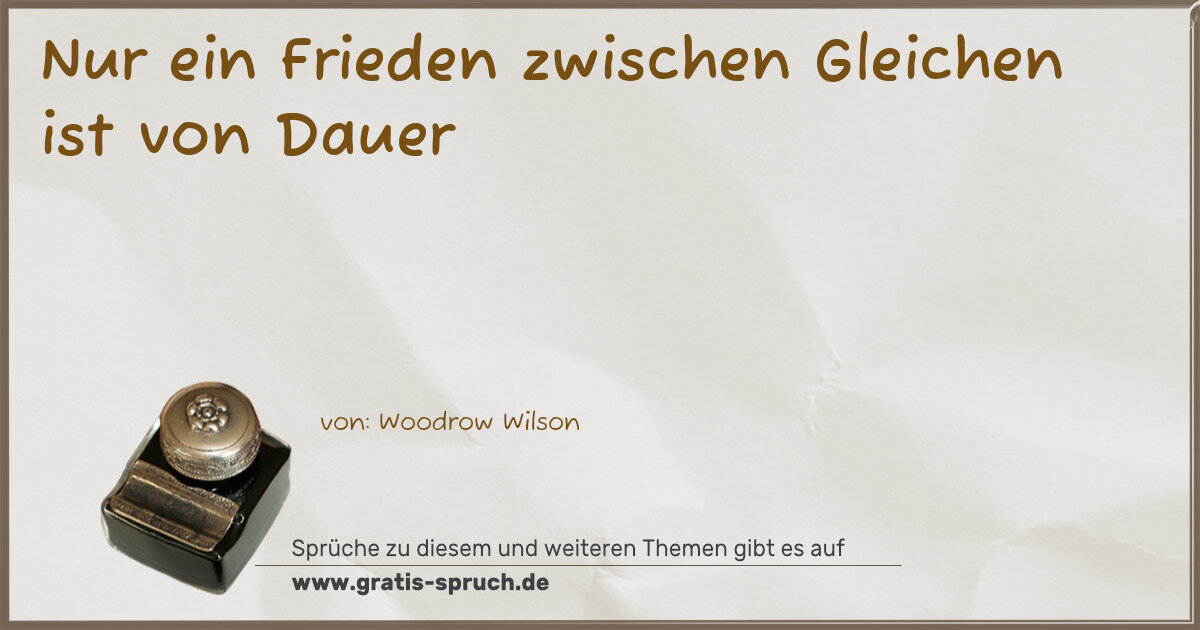 Spruchbild: Nur ein Frieden zwischen Gleichen ist von Dauer
