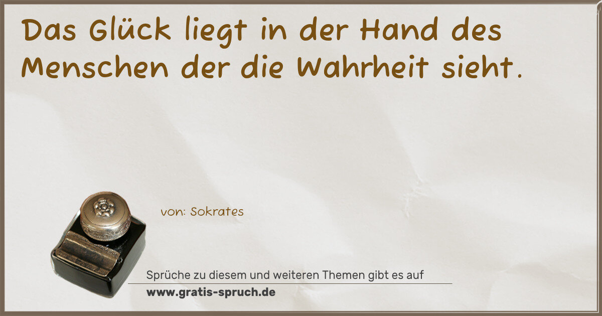 Spruchbild: Das Glück liegt in der Hand des Menschen der die Wahrheit sieht.