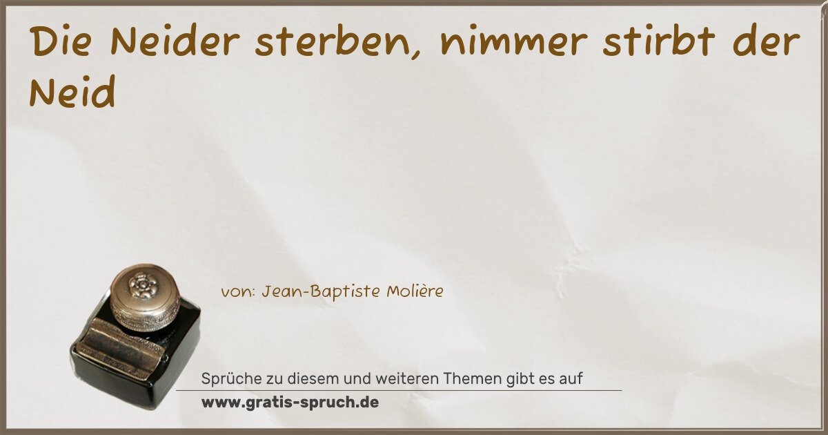 Spruchbild: Die Neider sterben, nimmer stirbt der Neid