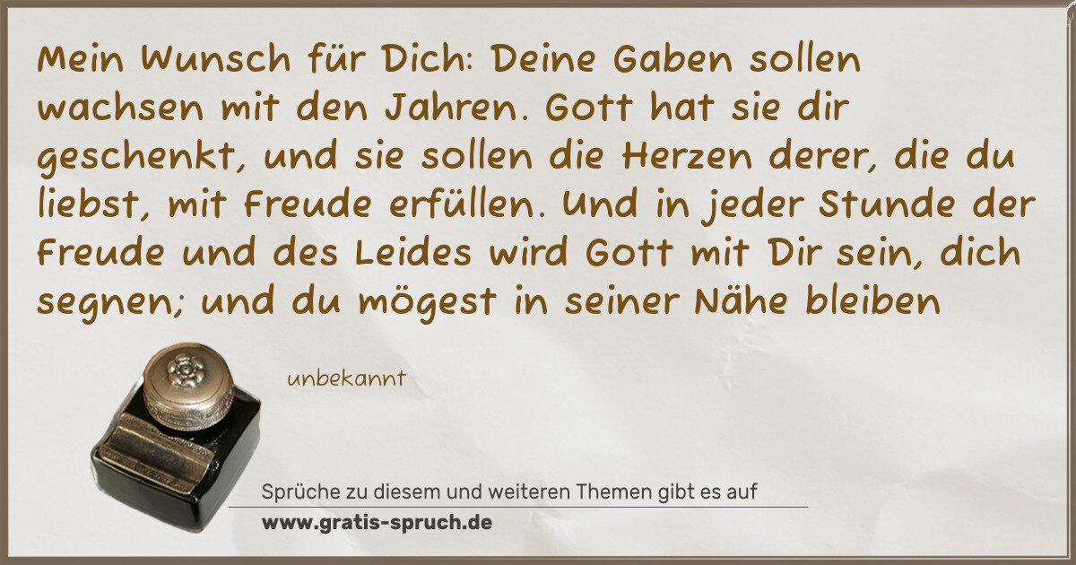 Spruchbild: Mein Wunsch für Dich: Deine Gaben sollen wachsen mit den Jahren. Gott hat sie dir gesche …